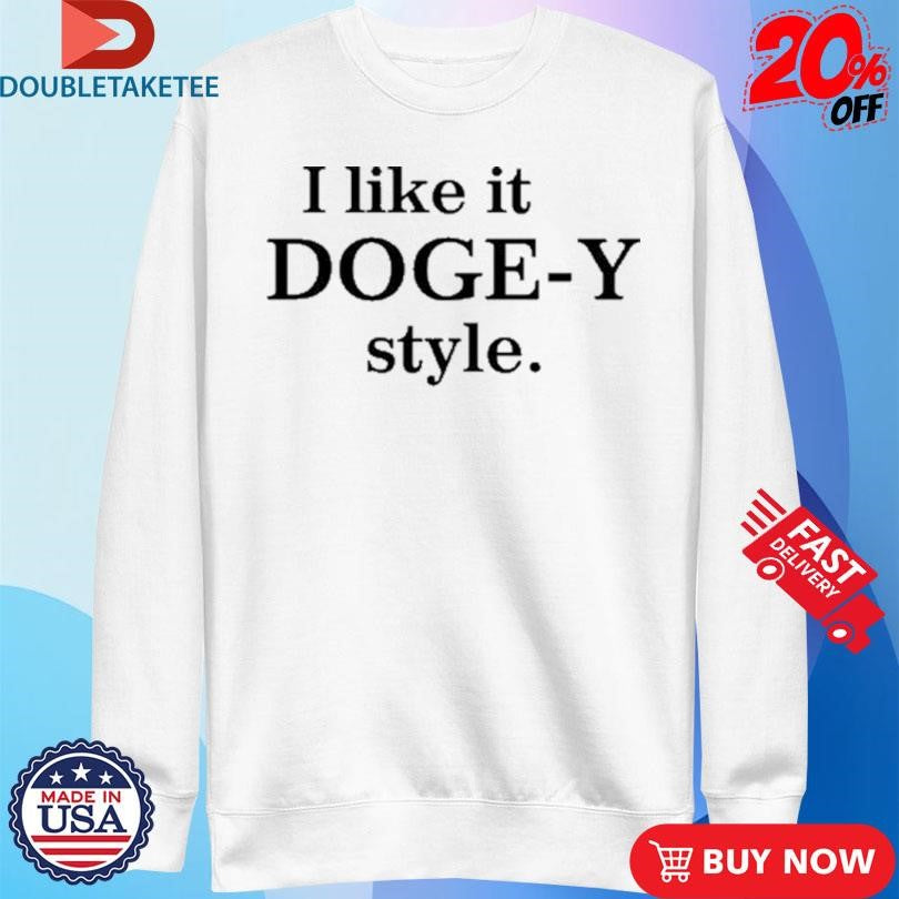 Official I Like It Doge-Y Style Shirts
