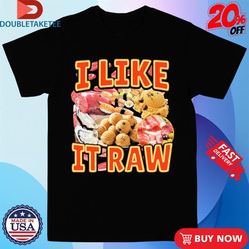 Official I Like It Raw Shirts