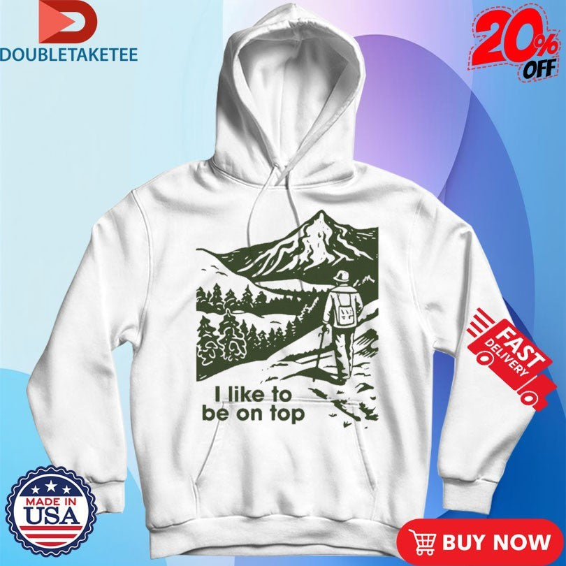 Official I Like To Be On Top Hiking Shirts
