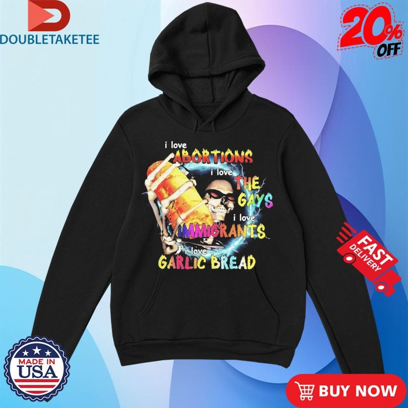 Official I Love Abortions Gays Immigrants Garlic Bread Shirts