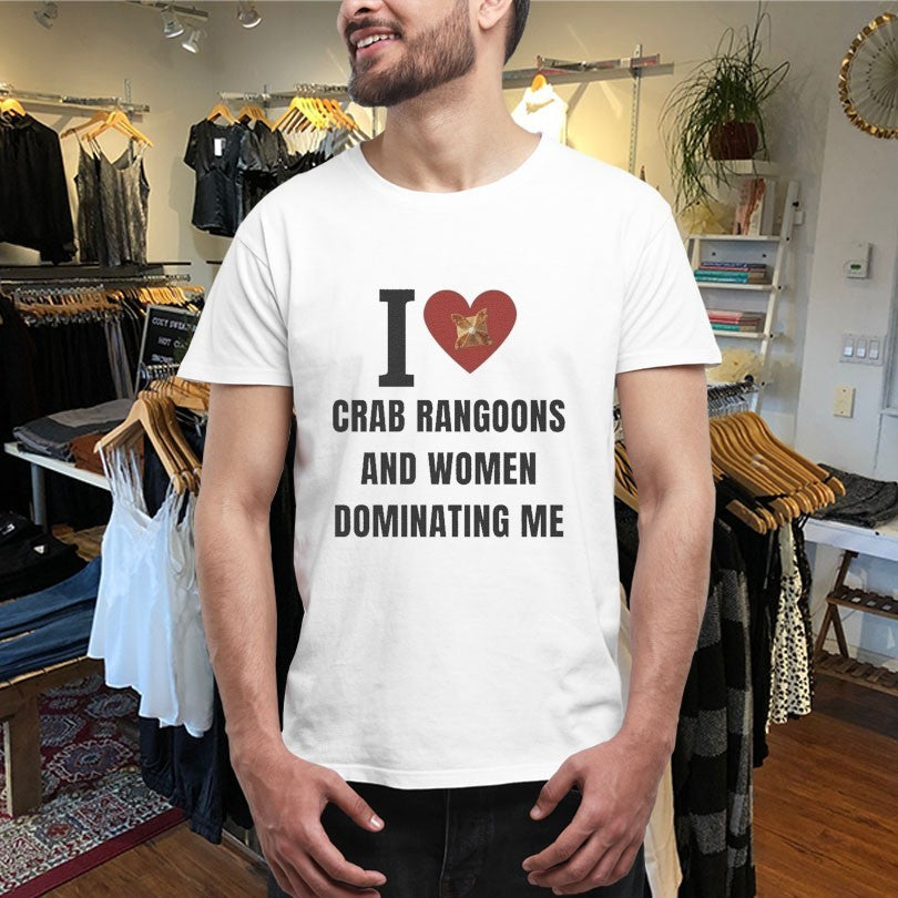 Official I Love Crab Ragoons And Women Dominating Me Shirts
