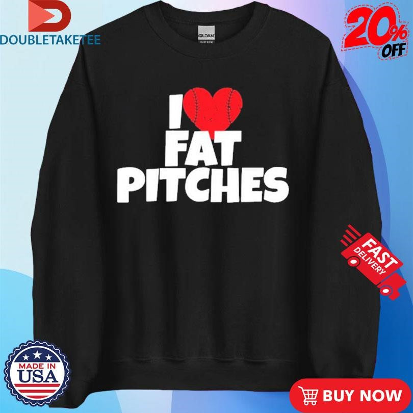 Official I Love Fat Pitches Shirts
