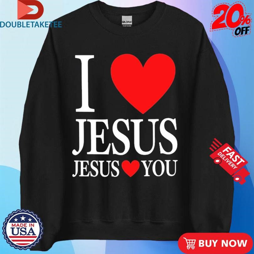 Official I Love Jesus Jesus Loves You Shirts
