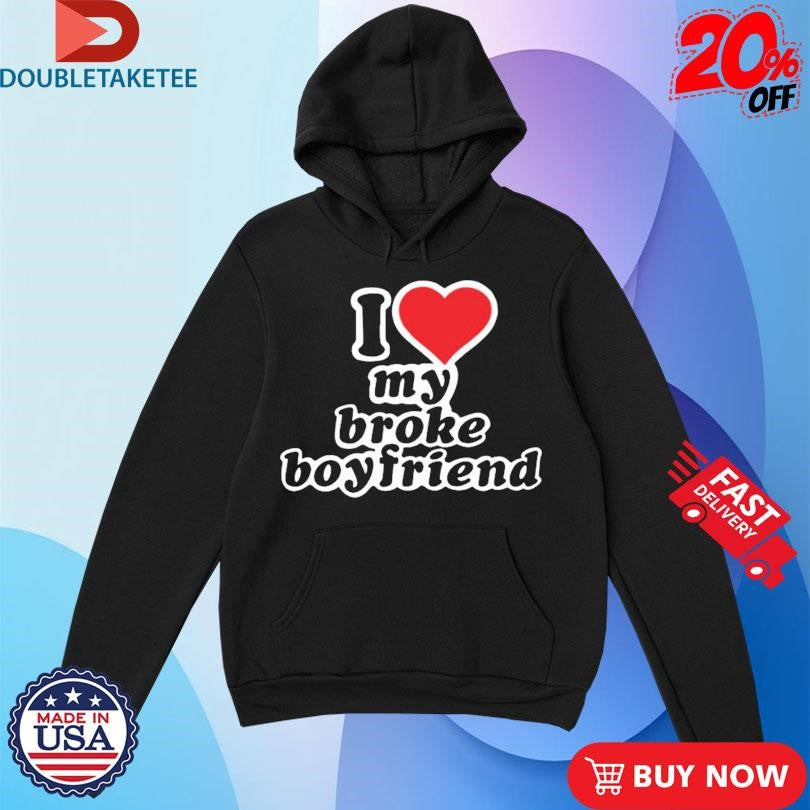 Official I Love My Broke Boyfriend Shirts