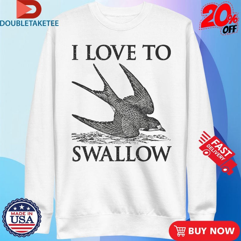 Official I Love To Swallow Bird Shirts