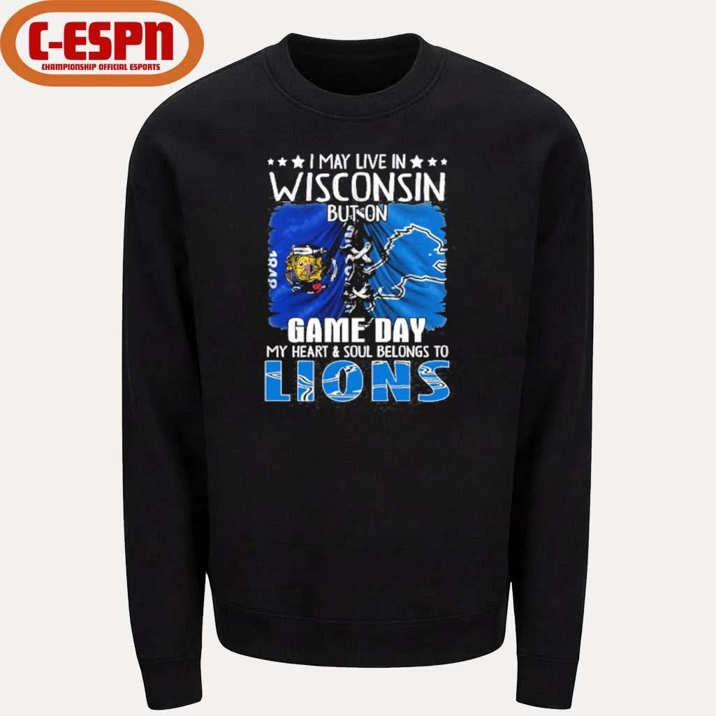 Official I May Live In Wisconsin But On Gameday My Heart And Soul Belongs To Detroit Lions 2026 Shirt