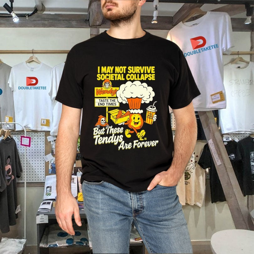 Official I May Not Survive Societal Collapse But There Tendys Are Forever Wendy’s Taste The End Times Shirts