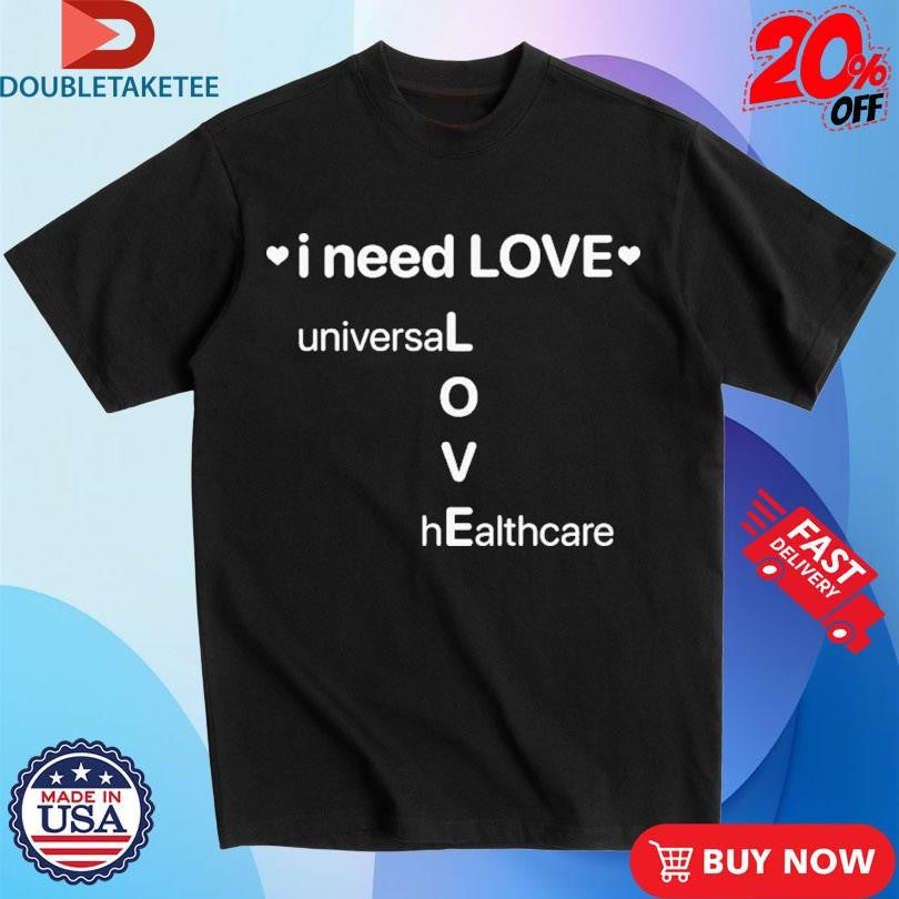 Official I Need Love Universal Healthcare Shirts