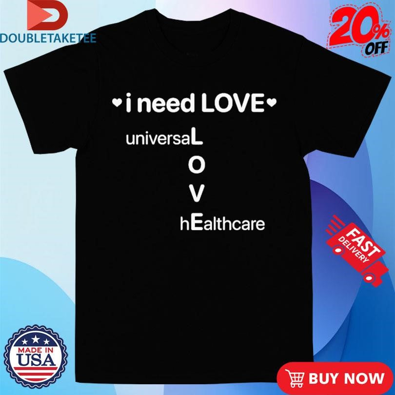 Official I Need Love Universal Healthcare Shirts