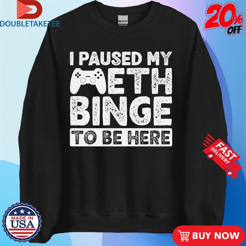 Official I Paused My Meth Binge To Be Here Gaming Handle Shirts