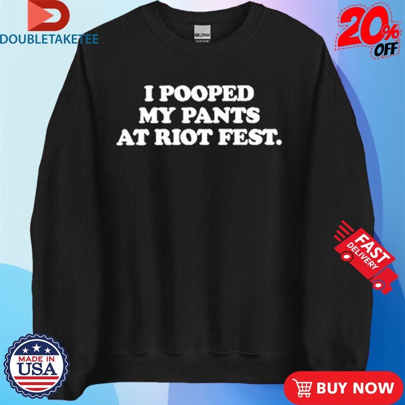 Official I Pooped My Pants At Riot Fest Shirts