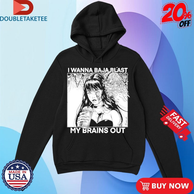 Official I Want To Baja Blast My Brains Out Shirts