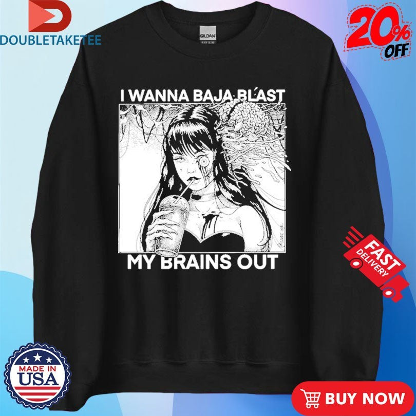 Official I Want To Baja Blast My Brains Out Shirts