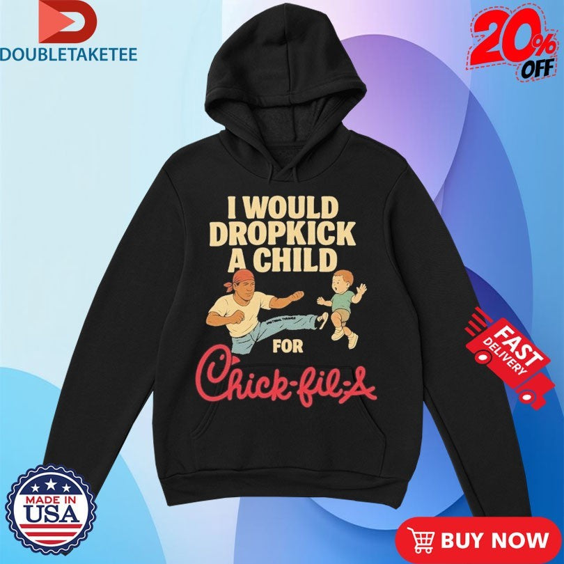 Official I Would Dropkick A Child For Chick-Fil-A Shirts