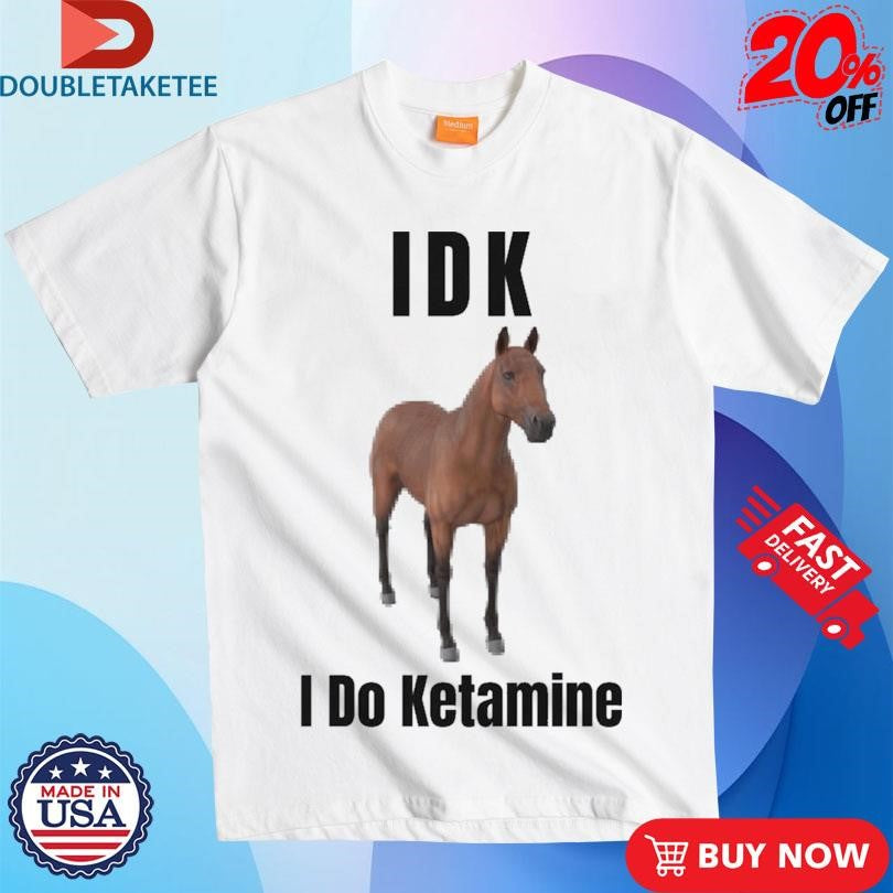 Official IDK I Do Ketamine Shirts