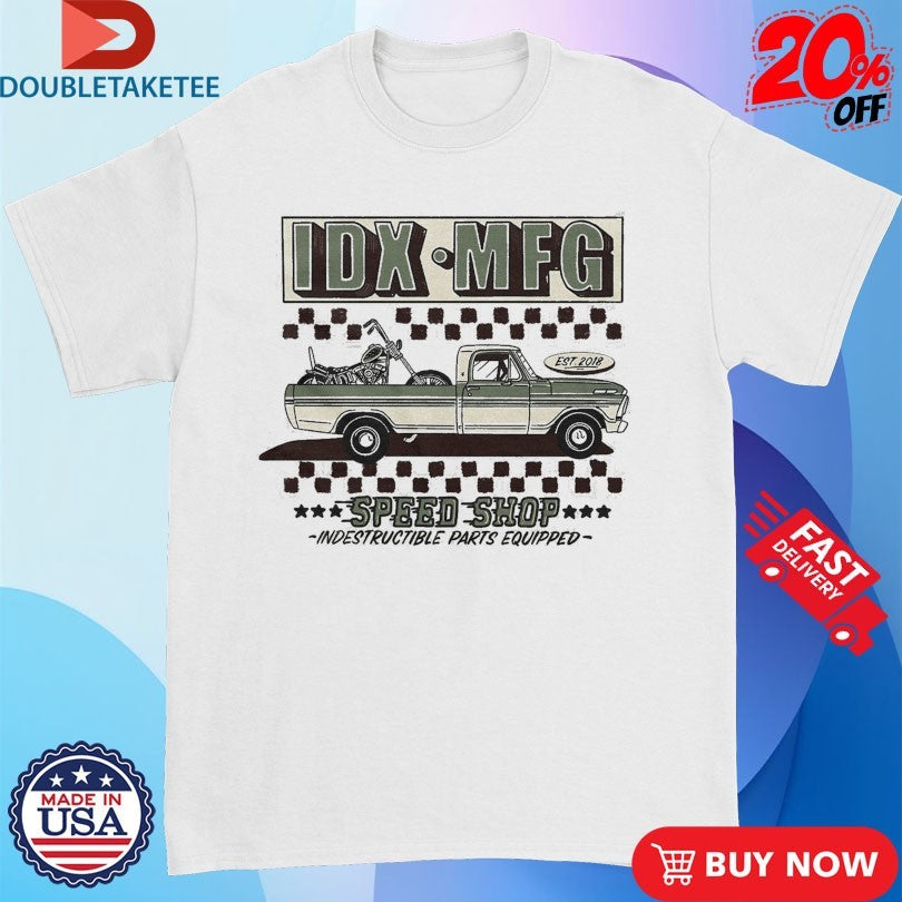 Official IDX MFG Speed Shop Indestructible Parts Equipped Est 2018 Shirts