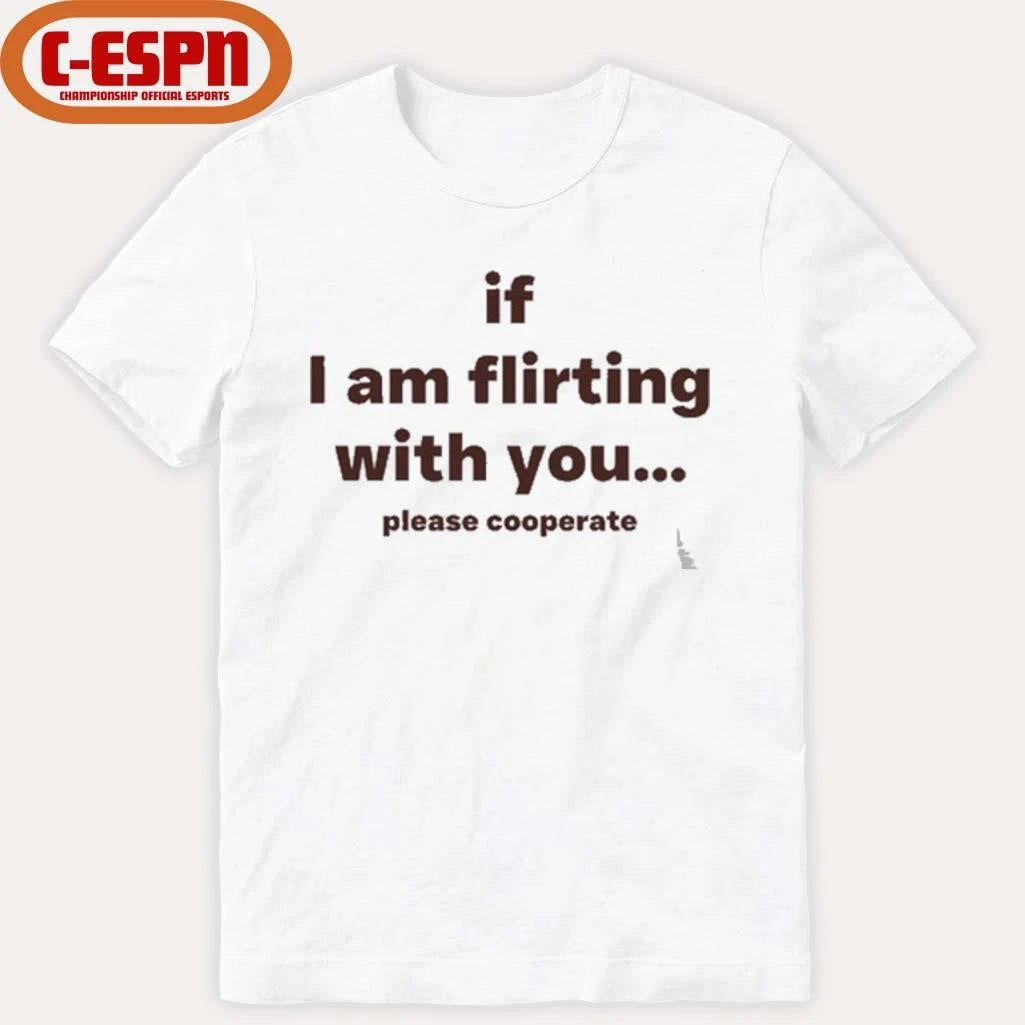 Official If I Am Flirting With You Please Cooperate T-Shirt