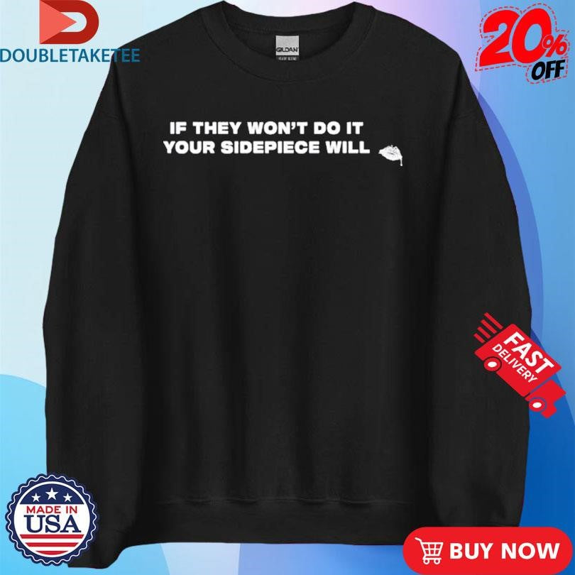 Official If They Won’t Do It Your Sidepiece Will Shirts