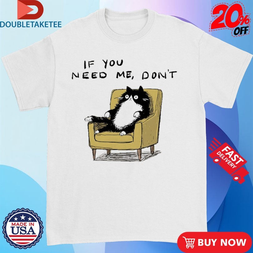 Official If You Need Me Don’t Unavailable Cat Sofa Shirts
