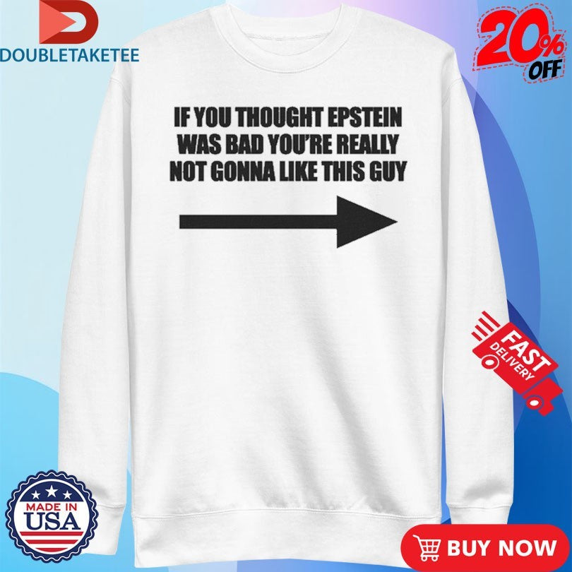 Official If You Think Epstein Was Bad You’re Really Not Gonna Like This Guy Shirts