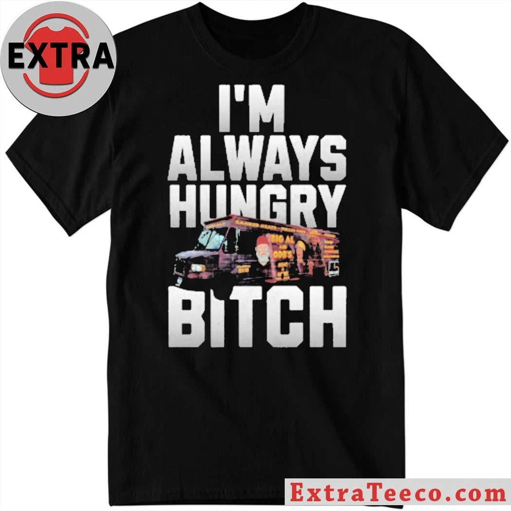 Official I’m Always Hungry Bitch Shirt