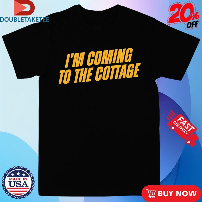 Official I’m Coming To The Cottage Shirts