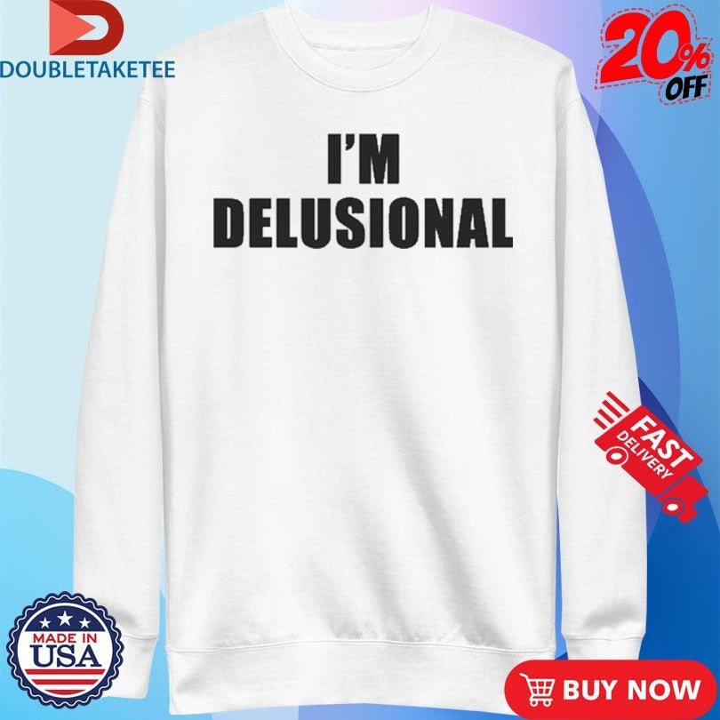 Official I’m Delusional Shirts