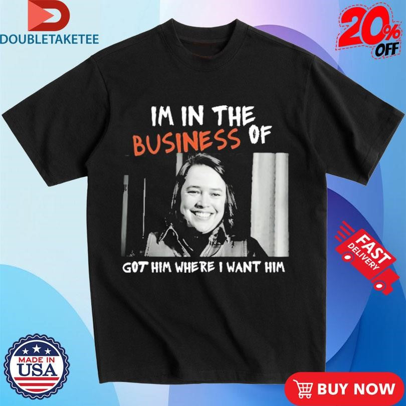 Official I’m In The Business Of Got Him Where I Want Him Shirts