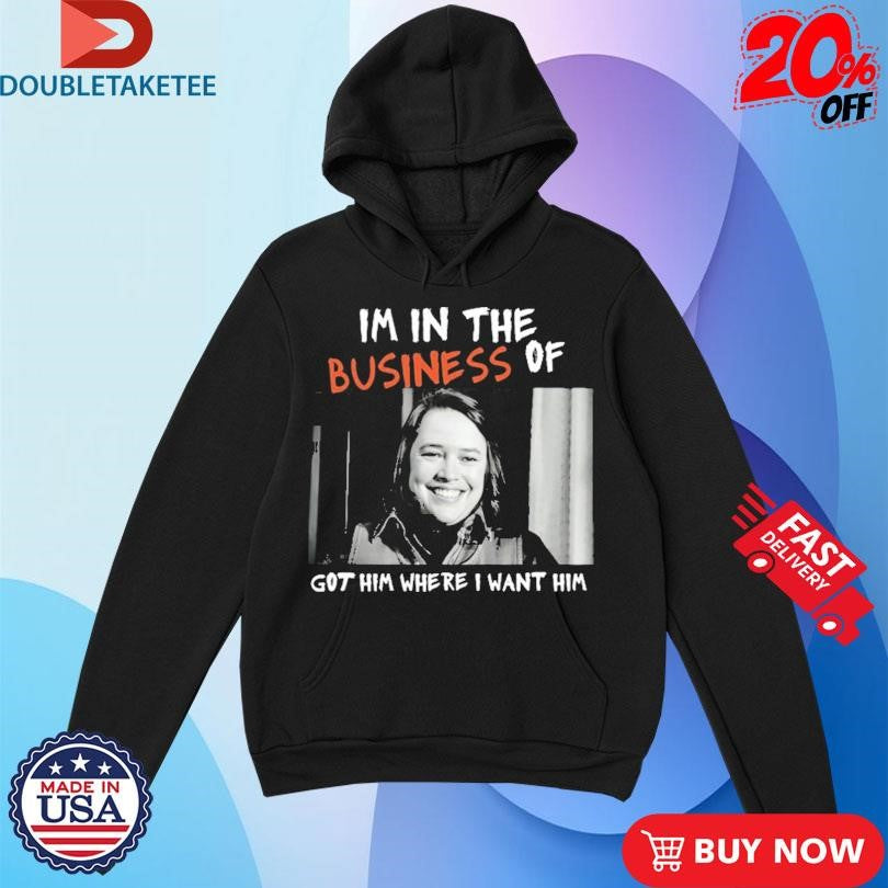 Official I’m In The Business Of Got Him Where I Want Him Shirts