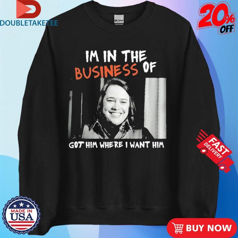 Official I’m In The Business Of Got Him Where I Want Him Shirts