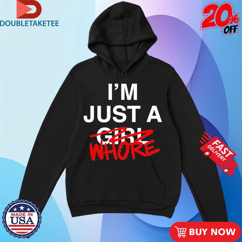Official I’m Just A Girl Whore Shirts