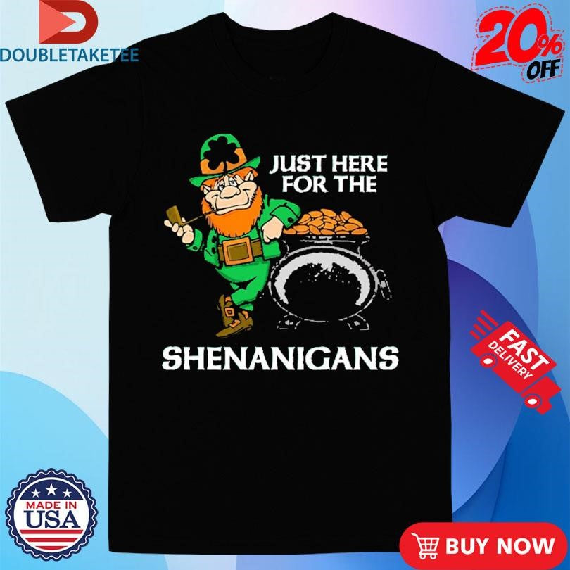 Official I’m Just Here For Shenanigans St Patrick’s Day Shirts