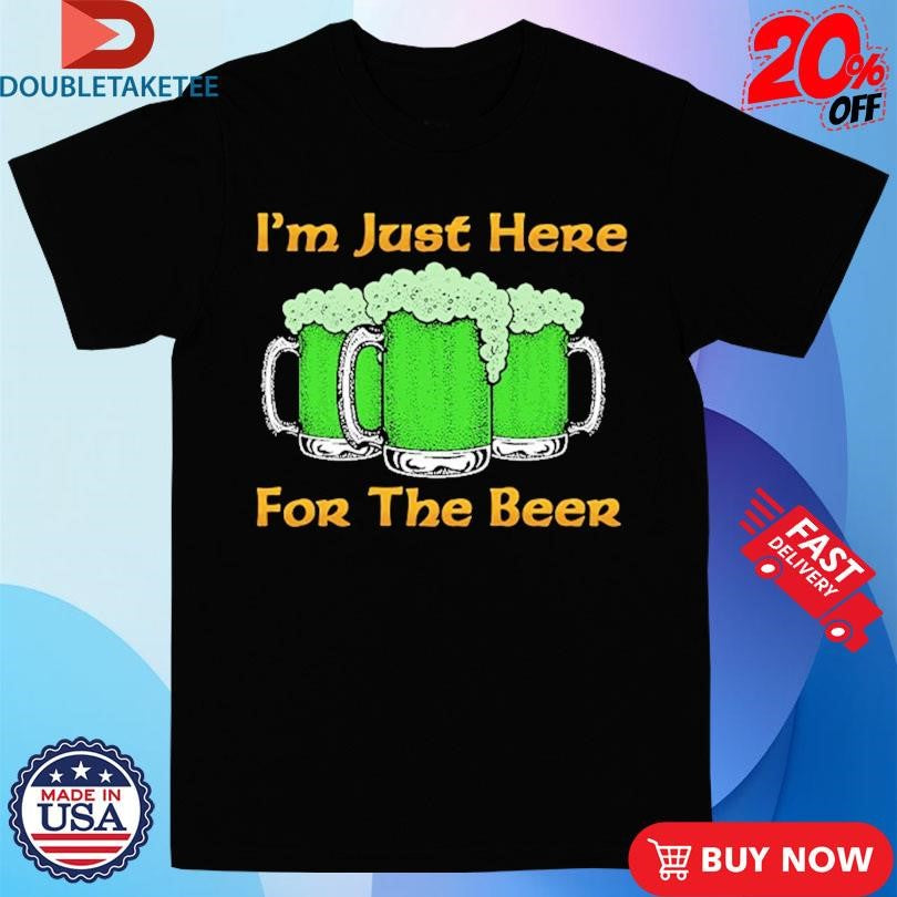 Official I’m Just Here For The Beer St Patrick’s Day Shirts