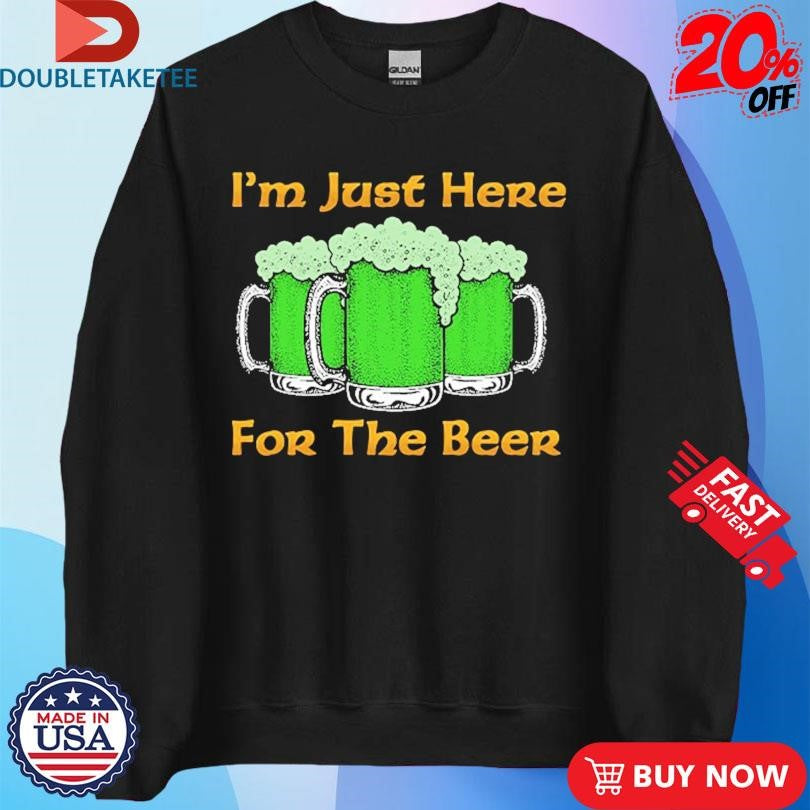 Official I’m Just Here For The Beer St Patrick’s Day Shirts