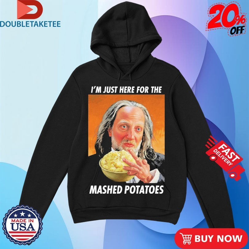 Official I’m Just Here For The Mashed Potatoes Shirts