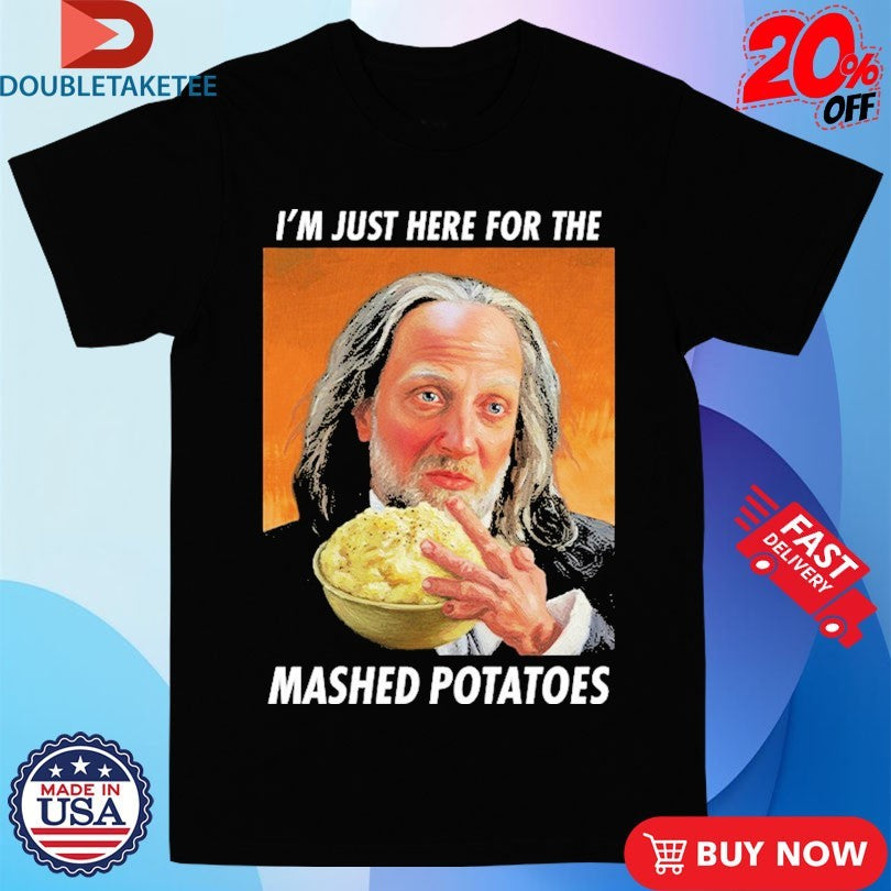 Official I’m Just Here For The Mashed Potatoes Shirts