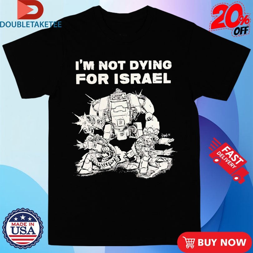 Official I’m Not Dying For Israel Shirts