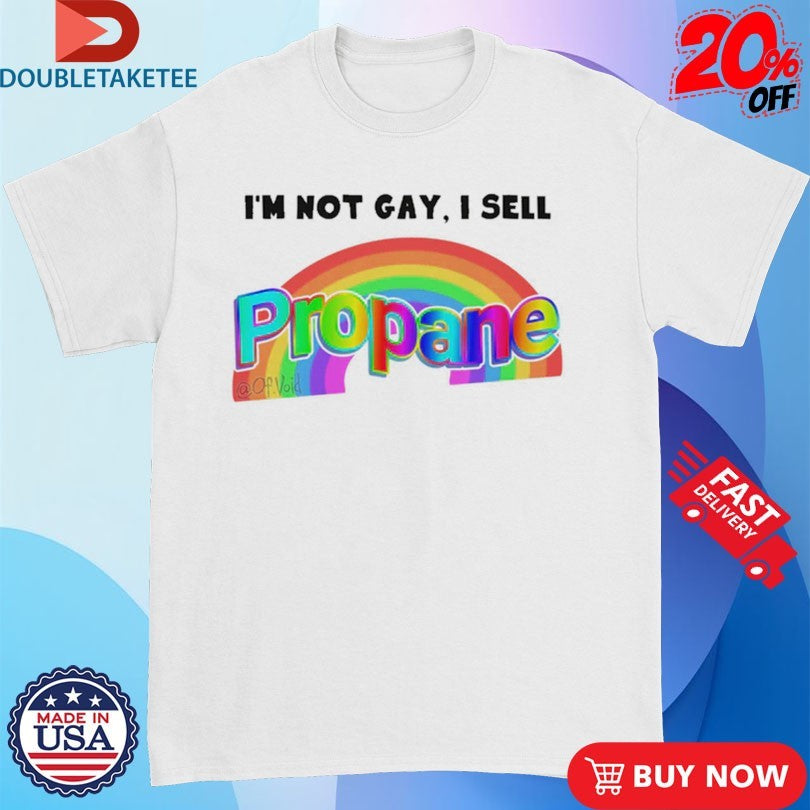 Official I’m Not Gay, I Sell Propane Shirts