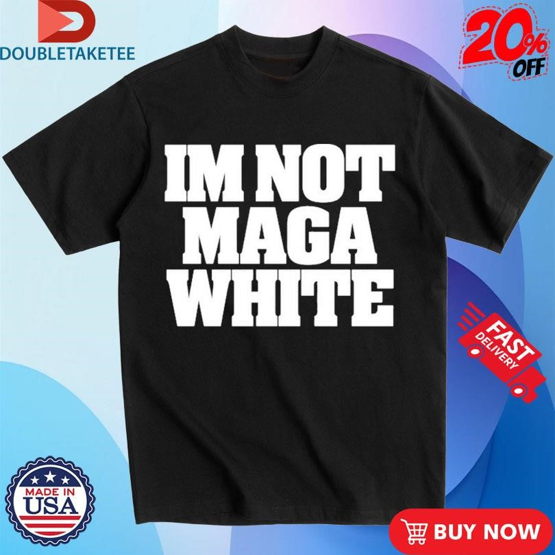 Official Im Not Maga White Shirts