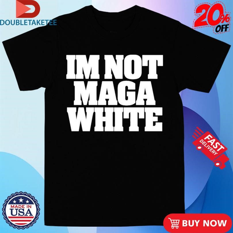 Official Im Not Maga White Shirts