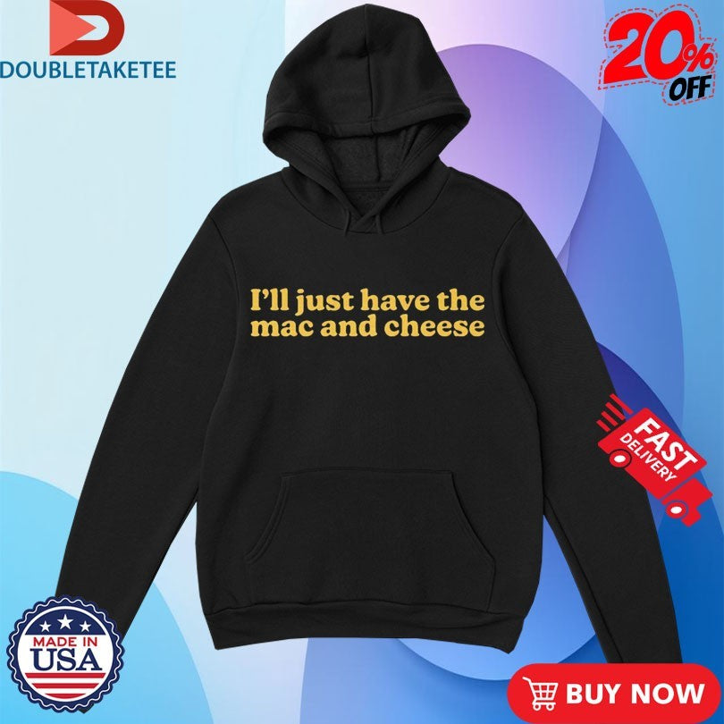 Official I’m Only Here For The Mac And Cheese Shirt