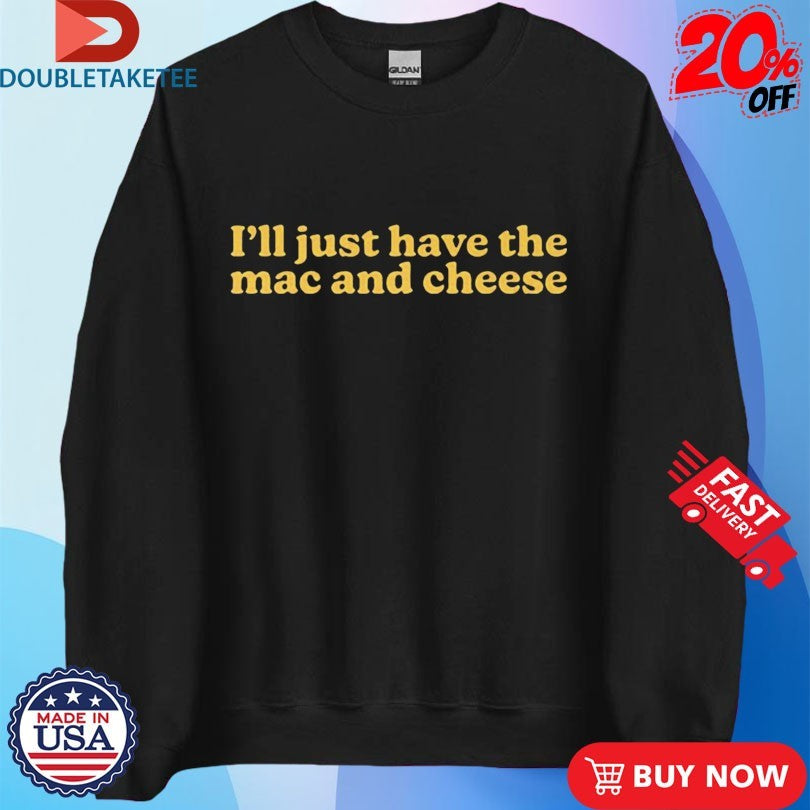 Official I’m Only Here For The Mac And Cheese Shirt