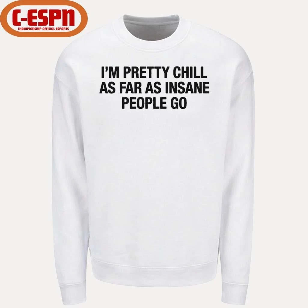 Official I’m Pretty Chill As Far As Insane People Go Shirt