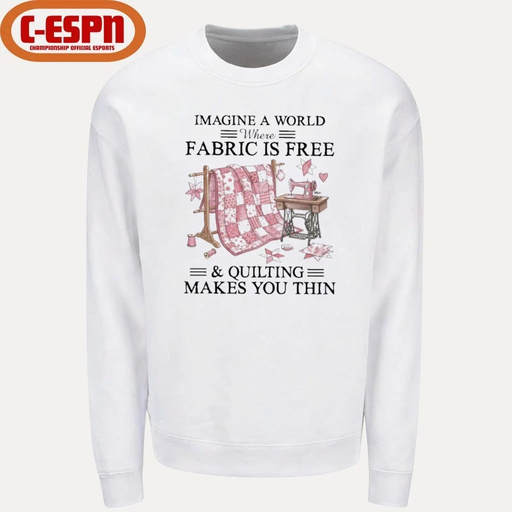 Official Imagine A World Where Fabric Is Quilting Makes You Thin Shirt