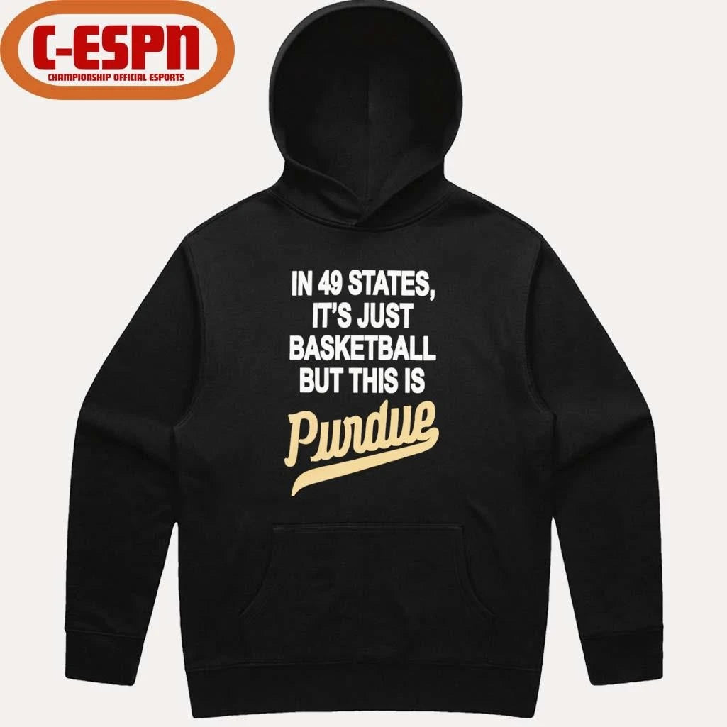 Official In 49 States It’s Just Basketball But This Is Purdue Boilermakers Shirt