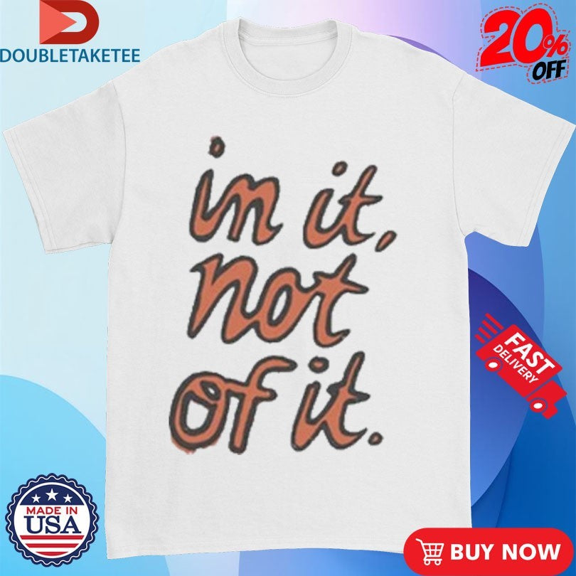 Official In It Not Of It Shirts