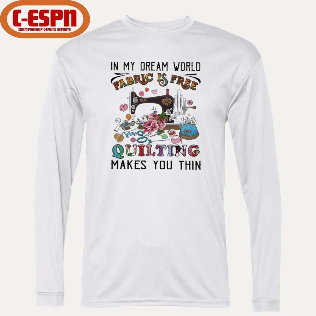 Official In My Dream World Fabric Is, Quilting Makes You Thin Classic T-Shirt