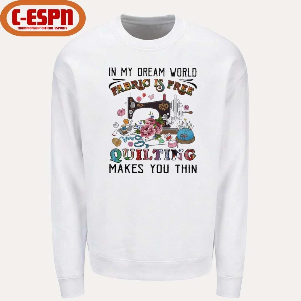 Official In My Dream World Fabric Is, Quilting Makes You Thin Classic T-Shirt