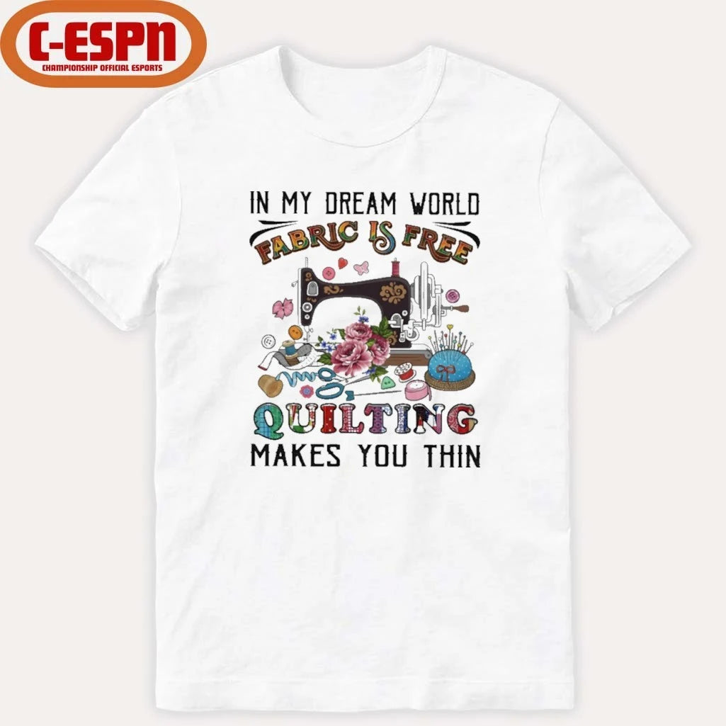 Official In My Dream World Fabric Is, Quilting Makes You Thin Classic T-Shirt