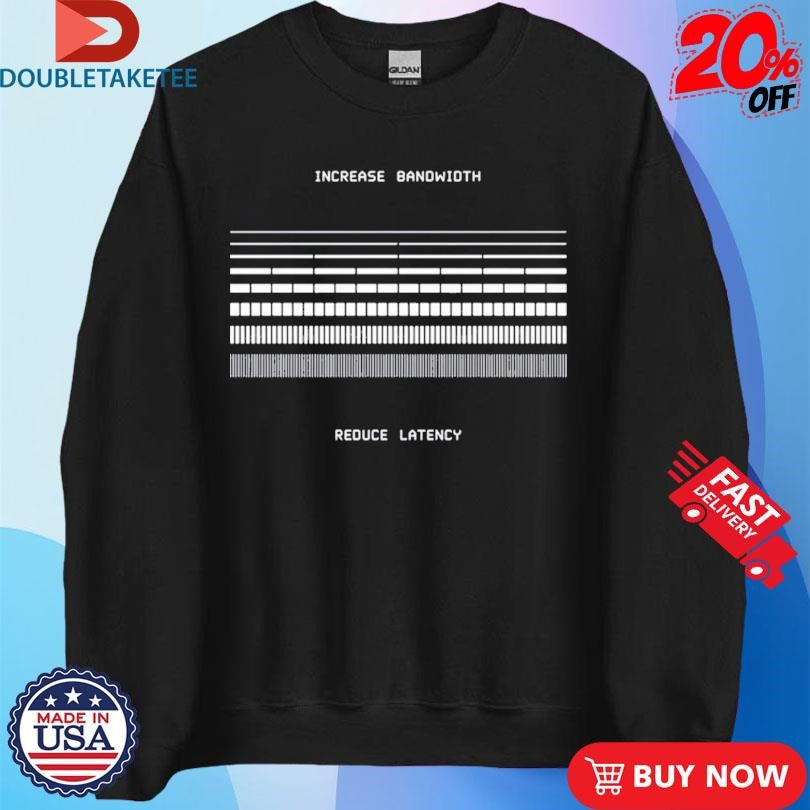 Official Increase Bandwidth Reduce Latency Shirts